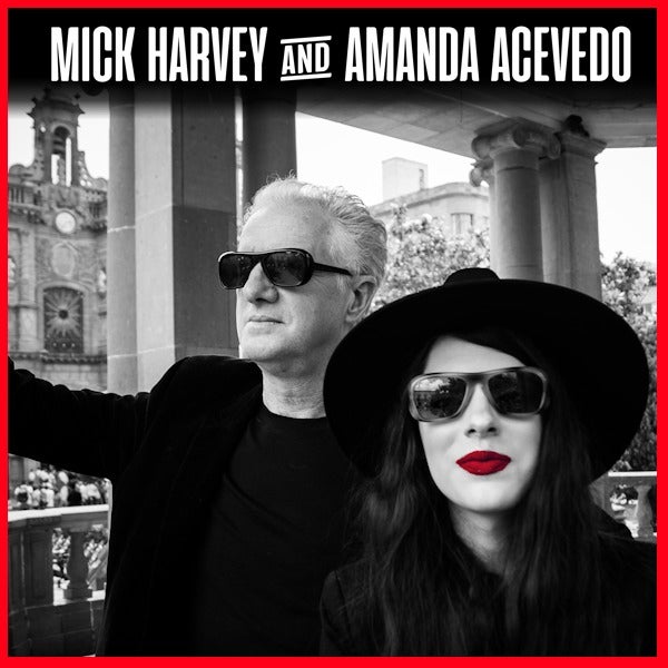 Mick Harvey & Amanda Acevedo | CHRISTCHURCH 