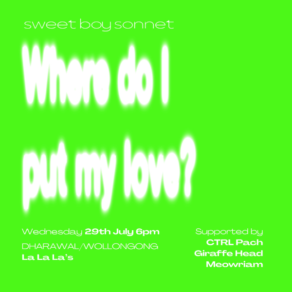 SWEET BOY SONNET - WOLLONGONG - The 'Where do I put my love?' Tour w/ CTRL Pach // giraffeHead // Meowriam live at La La La's - Concert poster