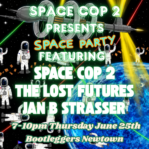 Space Cop 2 Presents: Space Party featuring The Lost Futures and Jan B Strasser live at Bootleggers - Concert poster