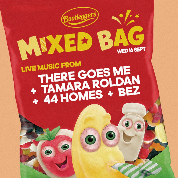 MIXED BAG #13 – THERE GOES ME, TAMARA ROLDAN, 44 HOMES + BEZ live at Bootleggers - Concert poster