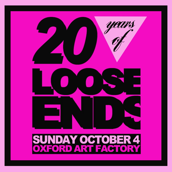 Loose Ends 20th B'day Party live at Oxford Art Factory - Concert poster
