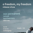 was permanent – 'O Freedom, My Freedom' Release Show w/ Tallulah // Benchwarmers // Satellite.