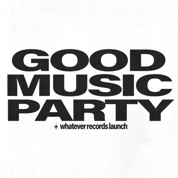 Good Music Party + Whatever Records Launch live at The Night Cat - Concert poster