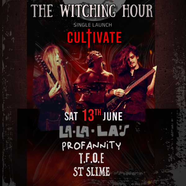 THE WITCHING HOUR - 'CULTIVATE' Single Launch  w/ Profannity // T.F.O.E // St. Slime live at La La La's - Concert poster