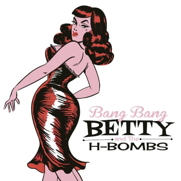 Bang Bang Betty & the H-Bombs