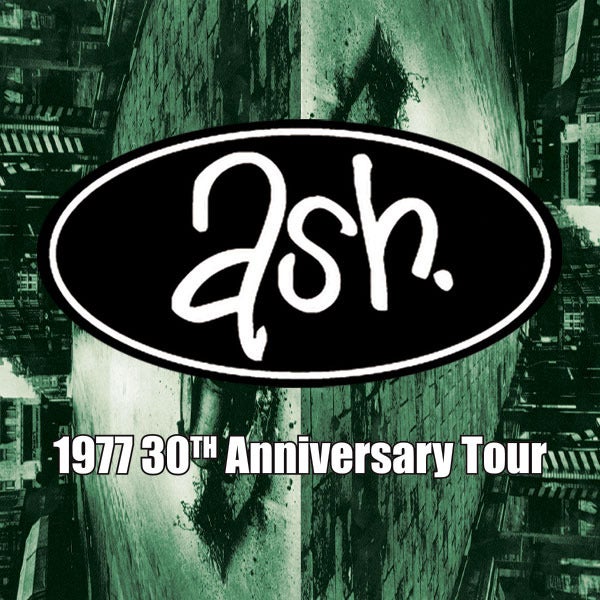 ASH (IRL) - ‘1977’ 30th Anniversary Tour