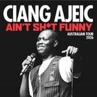 CIANG AJEIC: AIN'T SH*T FUNNY (THUR)