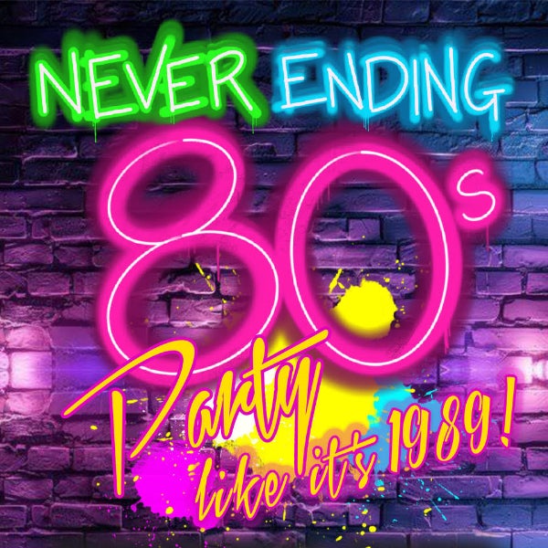 NEVER ENDING 80S - PARTY LIKE ITS 1989
