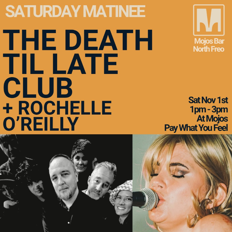 The Death Til Late Club + Rochelle O'Reilly Matinee live at MOJO'S BAR - Concert poster