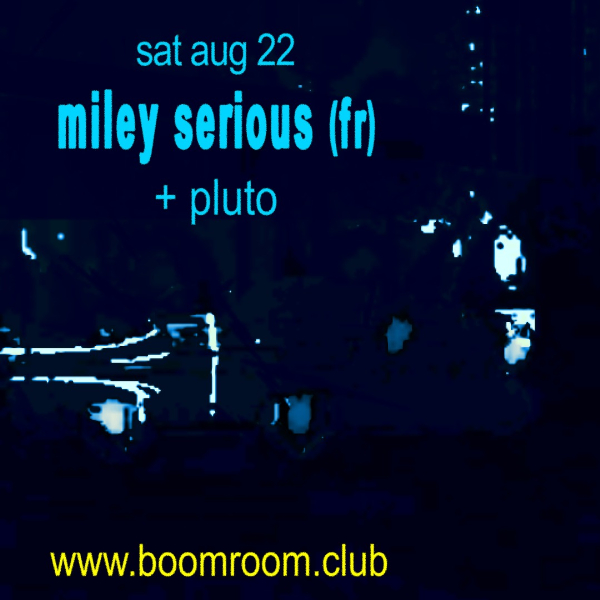 Miley Serious (FR) + Pluto live at boomroom - Concert poster