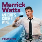 Merrick Watts: An Idiot's Guide to Wine - Volume 2