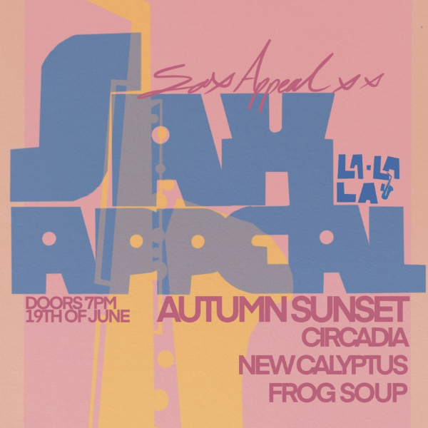 Sax Appeal w/ Autumn Sunset // Circadia // New Calyptus // Frog Soup live at La La La's - Concert poster