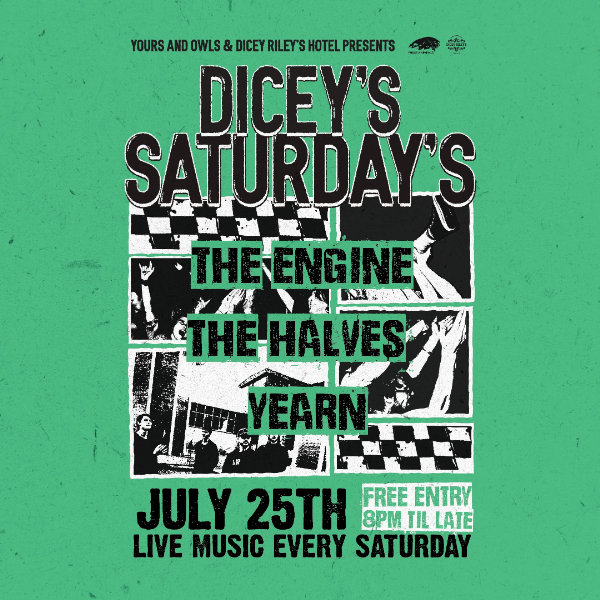 DICEY'S SATURDAYS w/ The Engine // The Halves // YEARN live at Dicey Riley's - Concert poster