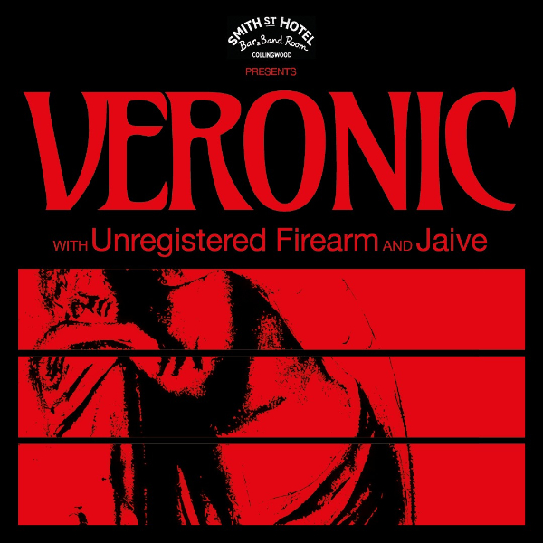 Veronic, Unregistered Firearm and Jaive at SMITH ST HOTEL live at A Smith St Basement - Concert poster