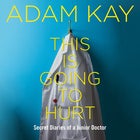 Adam Kay—This is Going to Hurt: Secret Diaries of a Junior Doctor
